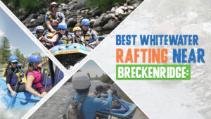 Best Whitewater Rafting Near Breckenridge
