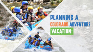 Planning a Colorado Adventure Vacation Complete Guide